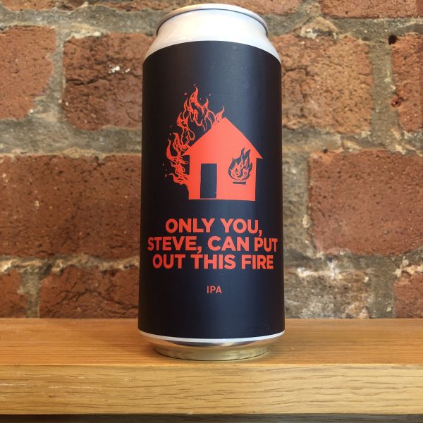Only You Steve Can Put Out This Fire